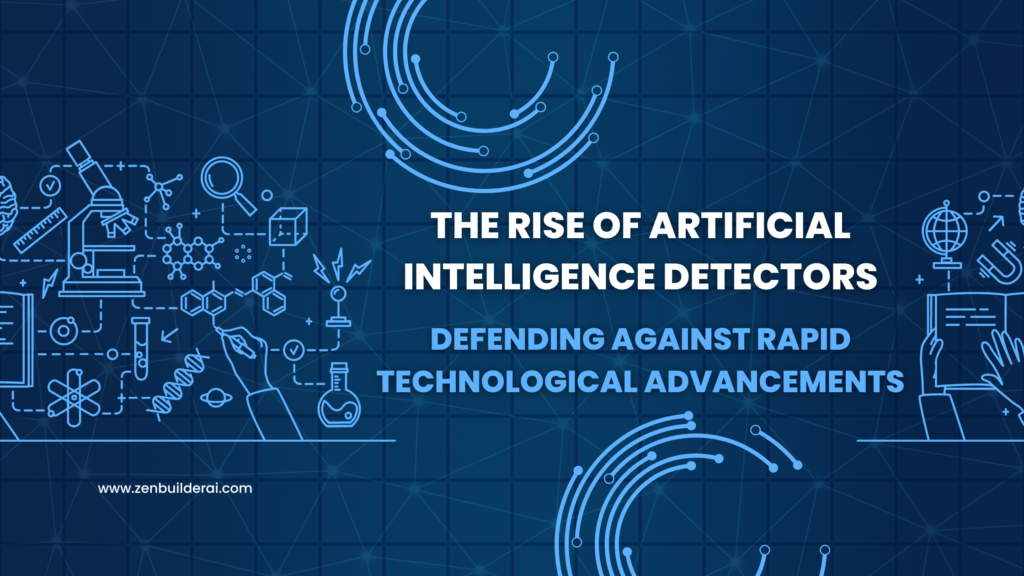 The Rise of Artifical Intelligence Detectors, zenbuilderai